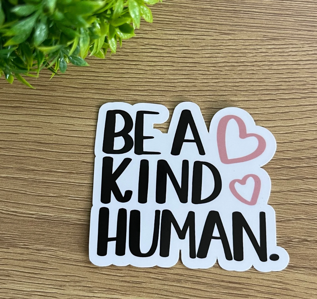 Sticker #128 | Be a Kind Human Sticker | Laptop & Water Bottle Sticker Decal