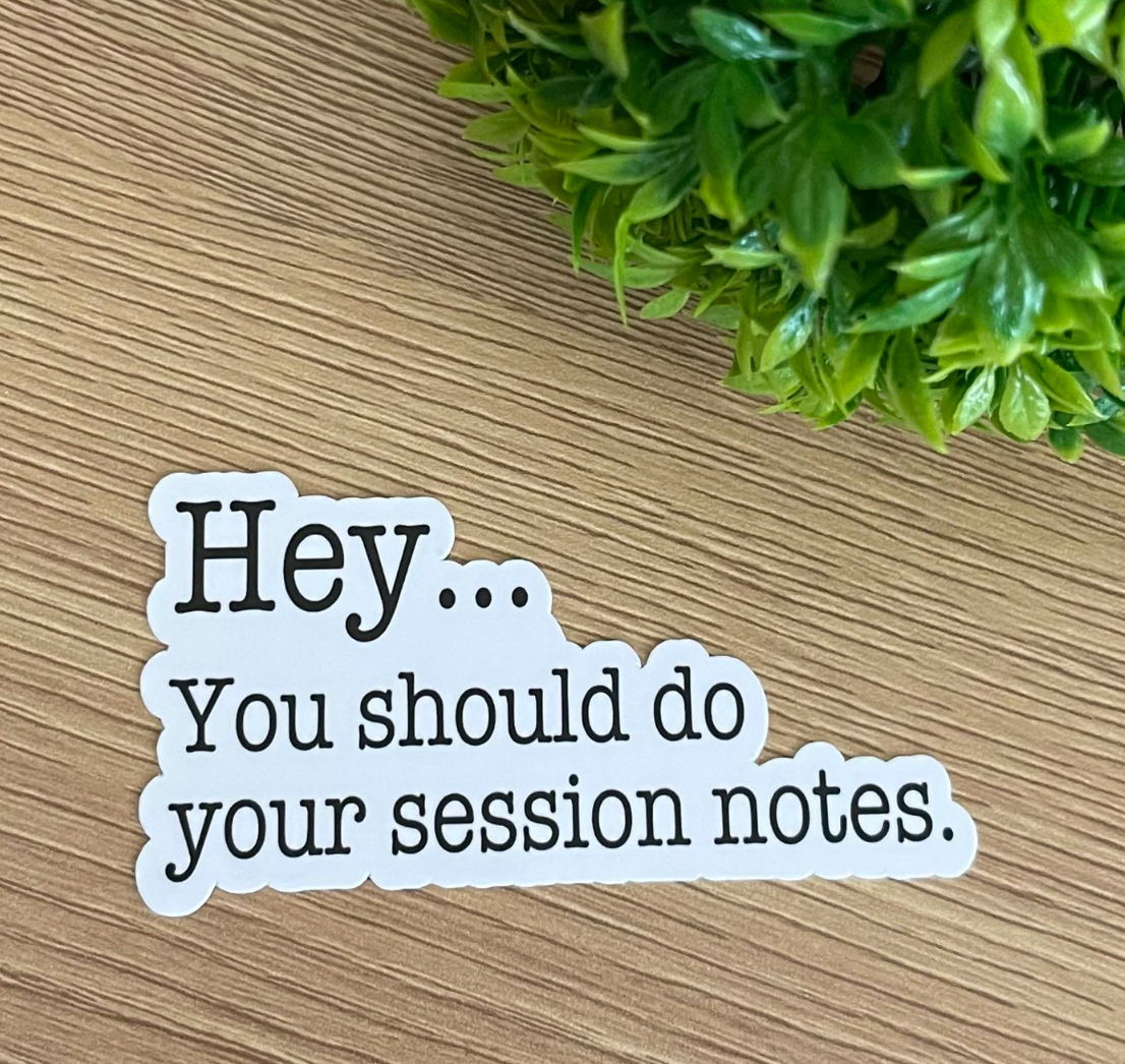 Sticker #102 | You should do your Session notes Sticker | Laptop & Water Bottle Sticker Decal