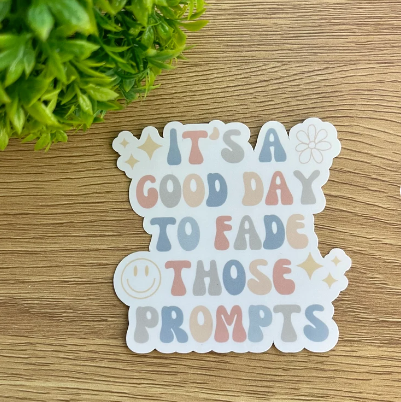 Sticker #113 | Good Day to Fade Prompts Sticker | Laptop & Water Bottle Sticker Decal