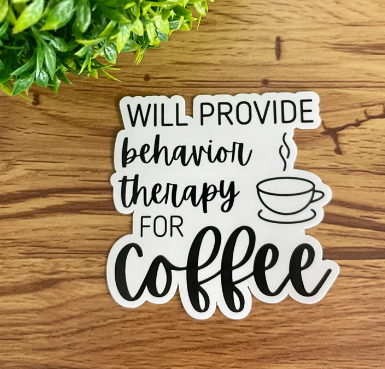 Sticker #141 | Provide Behavior Therapy for Coffee Sticker | Laptop & Water Bottle Sticker Decal
