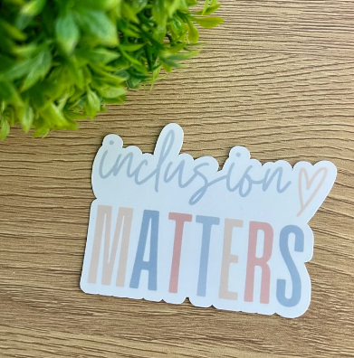 Sticker #107 | Inclusion Matters Sticker | Laptop & Water Bottle Sticker Decal