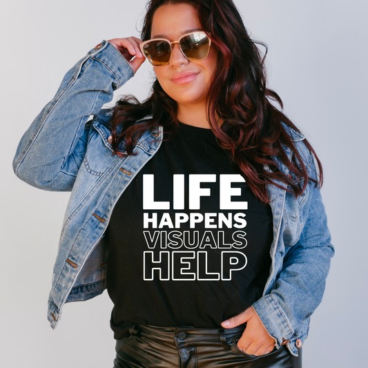 Life Happens Visuals Help Shirt | Applied Behavior Analysis | ABA Shirt | behavior analyst | Special Education | SPED Shirt